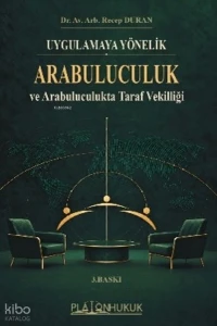  Uygulamaya Yönelik Arabuluculuk ve Arabuluculukta Taraf Vekilliği | Uygulamaya Yönelik Arabuluculuk ve Arabuluculukta Taraf Vekilliği | Recep Duran | Platon Hukuk Yayınevi | 9786258658583 
