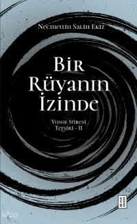  Bir Rüyanın İzinde Yusuf Sûresi Tefsiri II | Bir Rüyanın İzinde Yusuf Sûresi Tefsiri II | Necmettin Salih Ekiz | Ketebe Yayınları | 9786258770575 