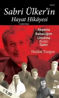 Sabri Ülker'in Hayat Hikayesi; Akşama Babacığım Unutma Ülker Getir