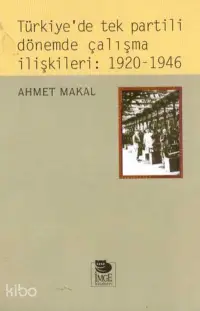 Türkiye'de Tek Partili Dönemde Çalışma İlişkileri: 1920-1946