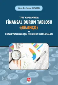 TFRS Kapsamında Finansal Durum Tablosu; (Bilanço) ve Duran Varlıklar İçin Muhasebe Uygulamaları