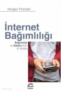 İnternet Bağımlılığı; Bağımlılar ve Aileleri için El Kitabı