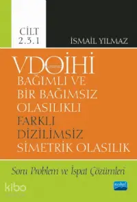 VDOİHİ Bağımlı ve Bir Bağımsız Olasılıklı Farklı Dizilimsiz Simetrik Olasılık; Soru Problem ve İspat Çözümleri - Cilt 2.3.1