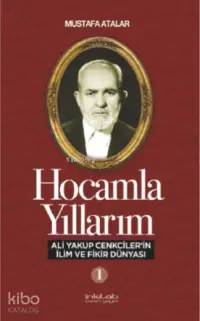 Hocamla Yıllarım 1; Ali Yakup Cenkciler'in İlim ve Fikir Dünyası