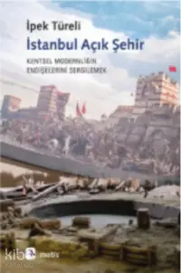 İstanbul Açık Şehir;Kentsel Modernitenin Endişelerini Sergilemek