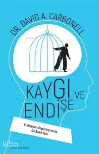 Kaygı ve Endişe;Endişeden Özgürleşmenin On Basit Yolu