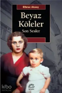  Beyaz KölelerSon Sesler | Elbruz Aksoy | İletişim Yayınları | 9789750532795 | 