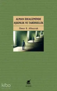  Alman İdealizminde Aşkınlık ve Tarihsellik | Ömer B Albayrak | Ayrıntı Yayınları | 9786053145844 | 