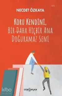 Koru Kendini Bir Daha Hiçbir Ana Doğuramaz Seni