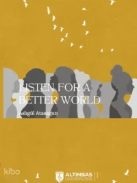  Listen for a Better World | Aslıgül Atasagun | Altınbaş Üniversitesi Yayınları | 9786255889089 | 