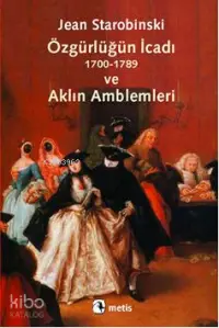 Özgürlüğün İcadı (1700-1789) ve Aklın Amblemleri