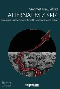 Alternatifsiz Kriz; Toplumcu Siyasette Özgür Alternatif Yaratmak Üzerine Notlar