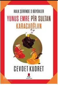 Yunus Emre - Pir Sultan - Karacaoğlan; Halk Şiirinde Üç Büyükler