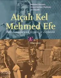 Atçalı Kel Mehmed Efe; Batı Anadolu'da Eşkıyalık ve Zeybeklik