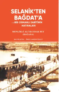 Selanik'ten Bağdat'a;Bir Osmanlı Zabitinin Hatıraları