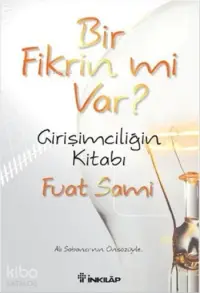 Bir Fikrin mi Var?; Girşimciliğin Kitabı