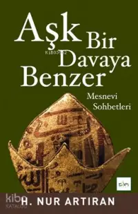 Aşk Bir Davaya Benzer; Mesnevi Sohbetleri