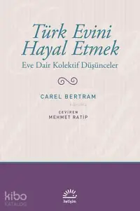 Türk Evini Hayal Etmek; Eve Dair Kolektif Düşünceler