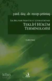 İlk Beş Asır Fıkıh Usulü Literatüründe Teklifî Hüküm Terminolojisi Teklifî Hüküm Terminolojisi