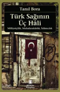 Türk Sağının Üç Hali; Milliyetçilik,Muhafazarlık,İslamcılık