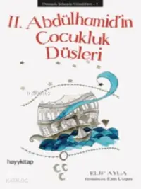 II. Abdülhamid'in Çocukluk Düşleri; Osmanlı Şehzade Günlükleri 1