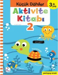 Küçük Dahiler Aktivite Kitabı 2 – 3+ Yaş; Pedagog Onaylı