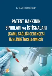 Patent Hakkının Sınırları ve İstisnaları (Kamu Sağlığı Gerekçesi Özelinde İncelenmesi)