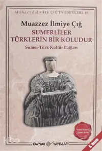 Sümerliler Türklerin Bir Koludur; Sümer-Türk Kültür Bağları