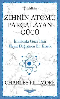 Zihnin Atomu Parçalayan Gücü;İçinizdeki Güce Dair Hayat Değiştiren Bir Klasik