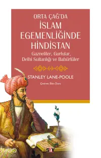 Orta Çağ’da İslam Egemenliğinde Hindistan;Gazneliler, Gurlular, Delhi Sultanlığı ve Babürlüler