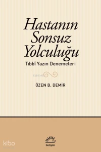 Hastanın Sonsuz Yolculuğu;Tıbbî Yazın Denemeleri