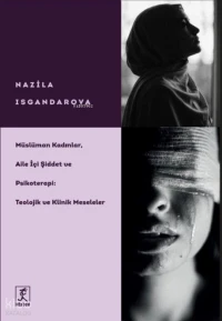  Müslüman Kadınlar Aile İçi Şiddet ve Psikoterapi Teolojik ve Klinik Meseleler | Müslüman Kadınlar Aile İçi Şiddet ve Psikoterapi Teolojik ve Klinik Meseleler | Nazile İskerdarova | Hitabevi Yayınları | 9786054868834 