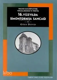 16. Yüzyılda Simontornya Sancağı; Osmanlı Macaristanında Toplum, Ekonomi ve Yönetim