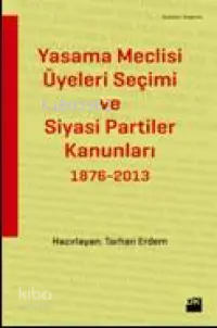 Yasama Meclisi Üyeleri Seçimi ve Siyasi Partiler Kanunları; 1876-2013