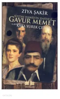 Sultan Hamid'in Hafiyesi Gavur Memet; Kara Yürek Çetesi