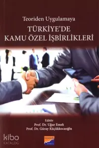 Türkiye'de Kamu Özel İşbirlikleri; Teoriden Uygulamaya