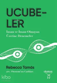 Ucubeler;İnsan ve İnsan Olmayan Üzerine Denemeler