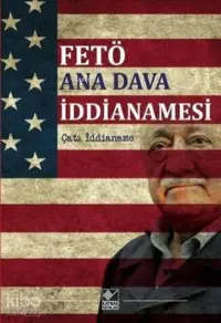 FETÖ Ana Dava İddianamesi Çatı İddianame