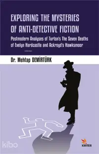 Exploring The Mysteries Of Anti Detec;Postmodern Analyses of Turton’s The Seven Deaths of Evelyn Hardcastle and Ackroyd’s Hawksmoor