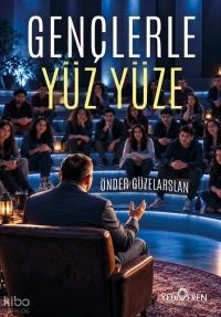  Gençlerle Yüz Yüze | Önder Güzelarslan | Akif Bayrak | Şehri Madan | Yiğit Recep Efe | Yediveren Yayınları | 9786052695579 | 