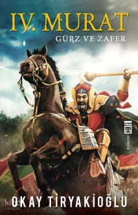  IV Murat Gürz ve Zafer | Okay Tiryakioğlu | Rıfat Özçöllü | Timaş Yayınları | 9786051143071 | 