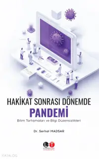 Hakikat Sonrası Dönemde Pandemi Bilim Tartışmaları ve Bilgi Düzensizlikleri