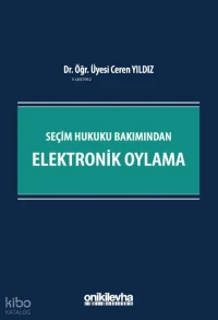  Seçim Hukuku Bakımından Elektronik Oylama | Seçim Hukuku Bakımından Elektronik Oylama | Ceren Yıldız | On İki Levha Yayıncılık | 9786258860504 
