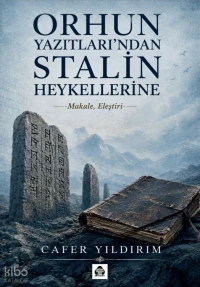  Orhun Yazıtlarından Stalin Heykellerine Makale Eleştiri | Orhun Yazıtlarından Stalin Heykellerine Makale Eleştiri | Cafer Yıldırım | Alan Yayıncılık | 9786055669478 