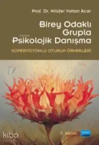 Birey Merkezli Grupla Psikolojik Danışma; (Süpervizyonlu Oturum Örnekleri)