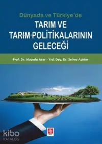 Dünya'da ve Türkiye'de Tarım ve Tarım Politikalarının Geleceği