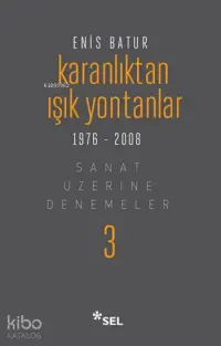 Karanlıktan Işık Yontanlar 1976 - 2008 (Ciltli); Sanat Üzerine Denemeler - 3