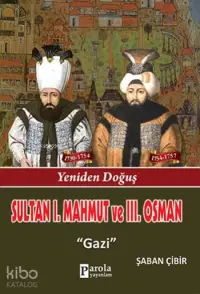 Sultan I. Mahmut Ve Sultan III. Osman; Yeniden Doğuş - Gazi