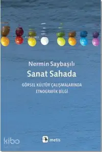 Sanat Sahada; Görsel Kültür Çalışmalarında Etnografik Bilgi