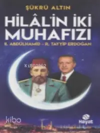 Hilal'in İki Muhafızı; II. Abdülhamid - R.Tayyip Erdoğan